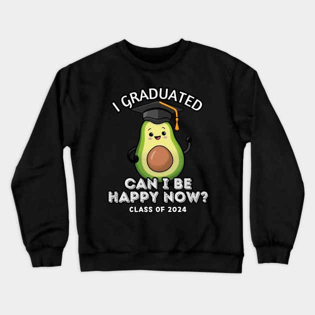 Avocado I Graduated Can I Be Happy Now Class 2024 Crewneck Sweatshirt by Estrella Design